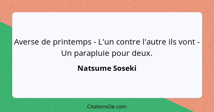 Averse de printemps - L'un contre l'autre ils vont - Un parapluie pour deux.... - Natsume Soseki