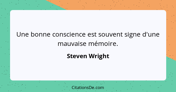 Une bonne conscience est souvent signe d'une mauvaise mémoire.... - Steven Wright