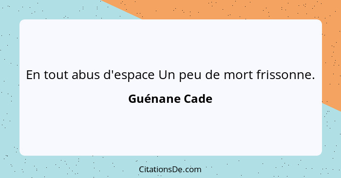 En tout abus d'espace Un peu de mort frissonne.... - Guénane Cade