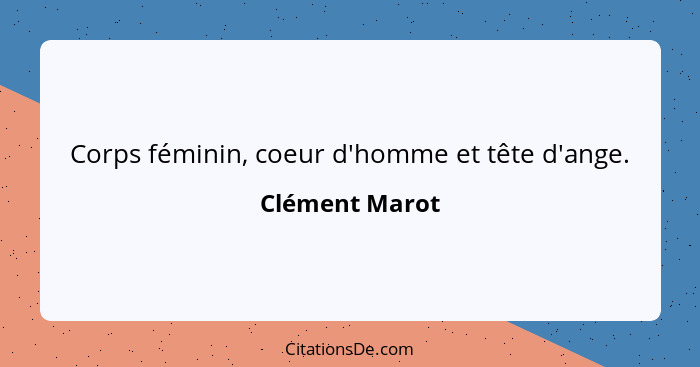 Corps féminin, coeur d'homme et tête d'ange.... - Clément Marot