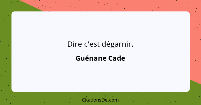 Dire c'est dégarnir.... - Guénane Cade