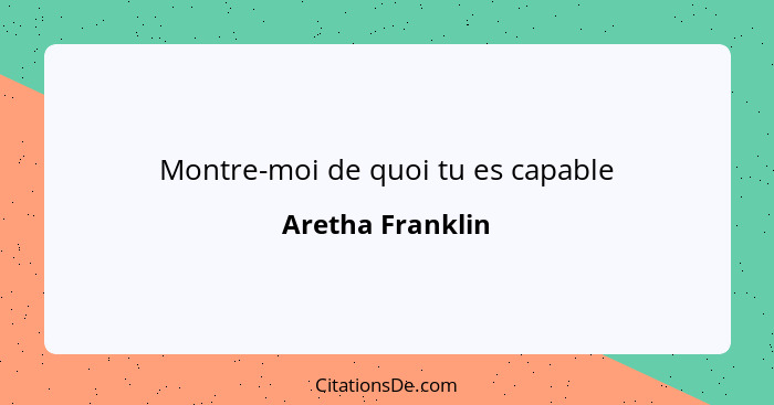 Montre-moi de quoi tu es capable... - Aretha Franklin