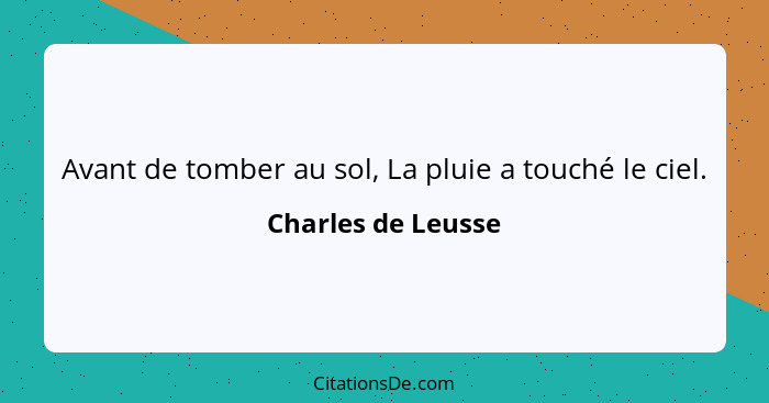 Avant de tomber au sol, La pluie a touché le ciel.... - Charles de Leusse