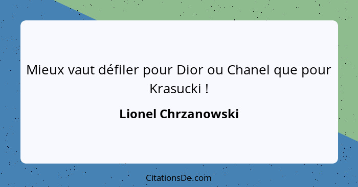 Mieux vaut défiler pour Dior ou Chanel que pour Krasucki !... - Lionel Chrzanowski
