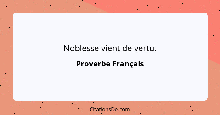 Noblesse vient de vertu.... - Proverbe Français