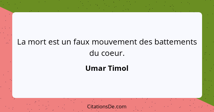 La mort est un faux mouvement des battements du coeur.... - Umar Timol