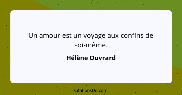 Un amour est un voyage aux confins de soi-même.... - Hélène Ouvrard