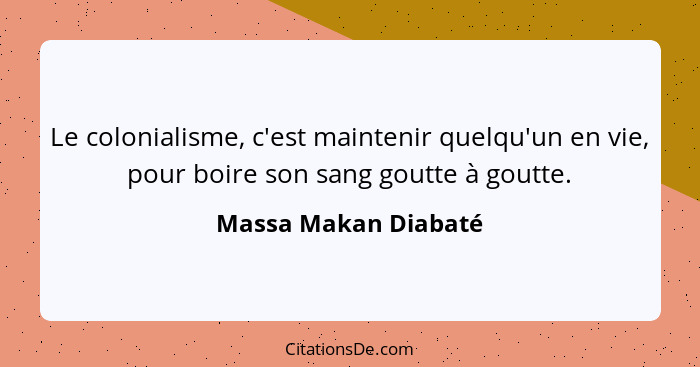 Massa Makan Diabate Le Colonialisme C Est Maintenir Quelq