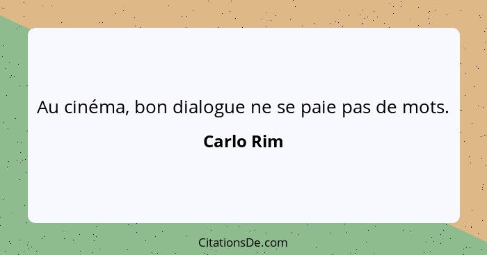 Au cinéma, bon dialogue ne se paie pas de mots.... - Carlo Rim