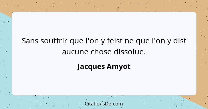 Sans souffrir que l'on y feist ne que l'on y dist aucune chose dissolue.... - Jacques Amyot