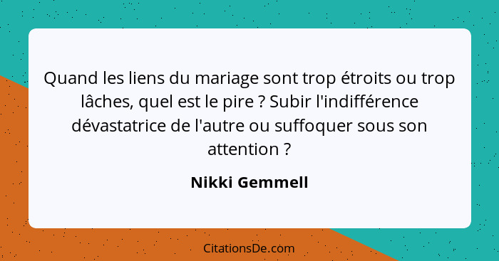 Quand les liens du mariage sont trop étroits ou trop lâches, quel est le pire ? Subir l'indifférence dévastatrice de l'autre ou s... - Nikki Gemmell