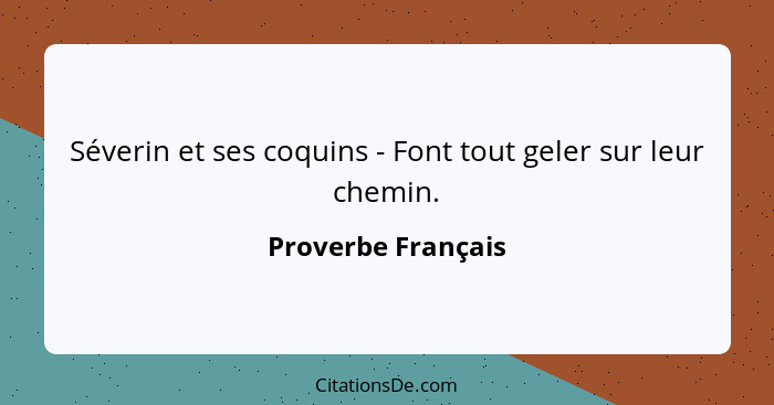 Séverin et ses coquins - Font tout geler sur leur chemin.... - Proverbe Français