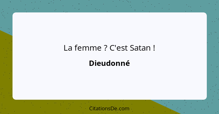 La femme ? C'est Satan !... - Dieudonné