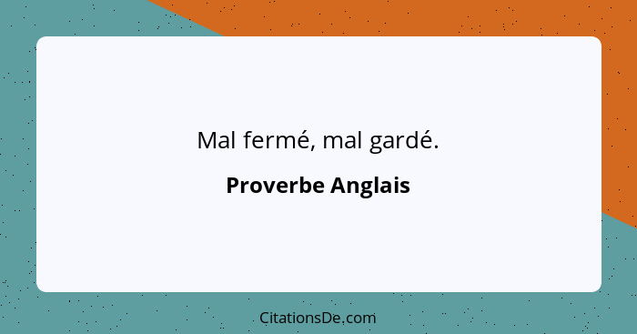 Mal fermé, mal gardé.... - Proverbe Anglais