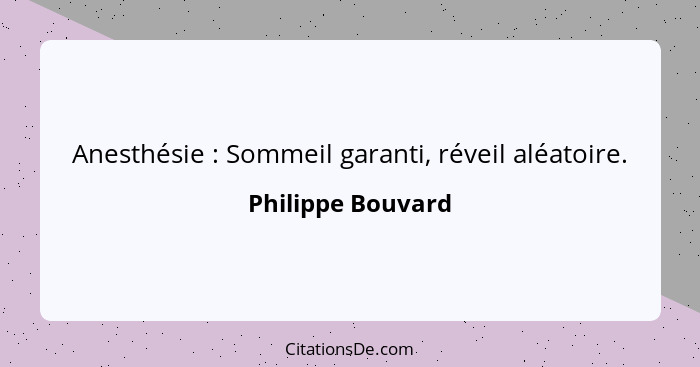 Anesthésie : Sommeil garanti, réveil aléatoire.... - Philippe Bouvard
