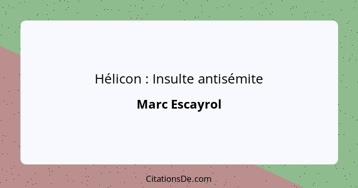 Hélicon : Insulte antisémite... - Marc Escayrol