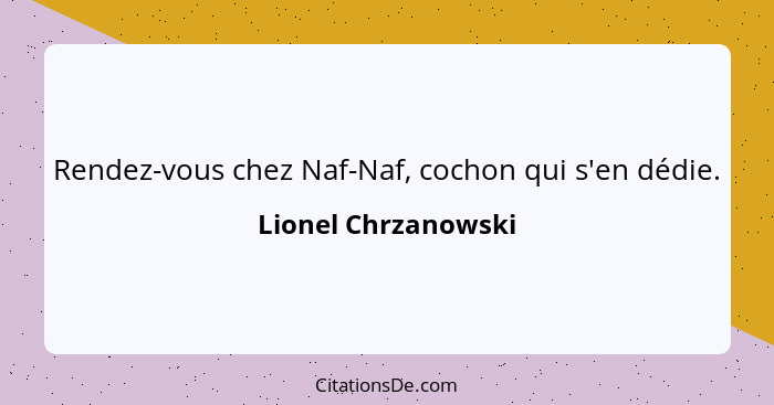 Rendez-vous chez Naf-Naf, cochon qui s'en dédie.... - Lionel Chrzanowski