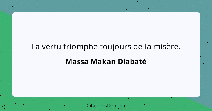 La vertu triomphe toujours de la misère.... - Massa Makan Diabaté