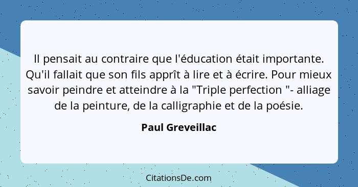 Il pensait au contraire que l'éducation était importante. Qu'il fallait que son fils apprît à lire et à écrire. Pour mieux savoir pe... - Paul Greveillac