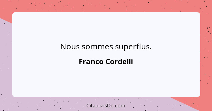 Nous sommes superflus.... - Franco Cordelli