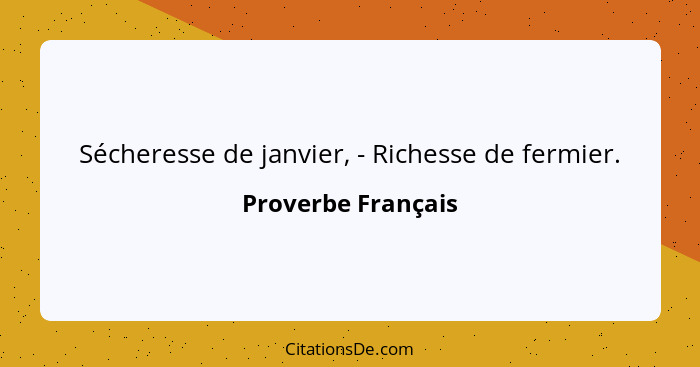 Sécheresse de janvier, - Richesse de fermier.... - Proverbe Français