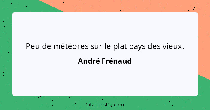 Peu de météores sur le plat pays des vieux.... - André Frénaud