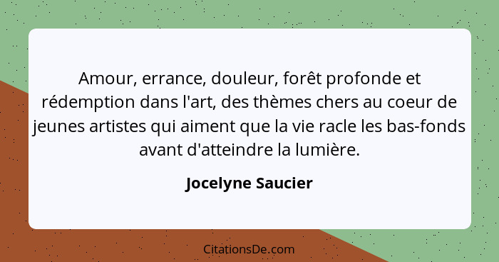 Amour, errance, douleur, forêt profonde et rédemption dans l'art, des thèmes chers au coeur de jeunes artistes qui aiment que la vi... - Jocelyne Saucier