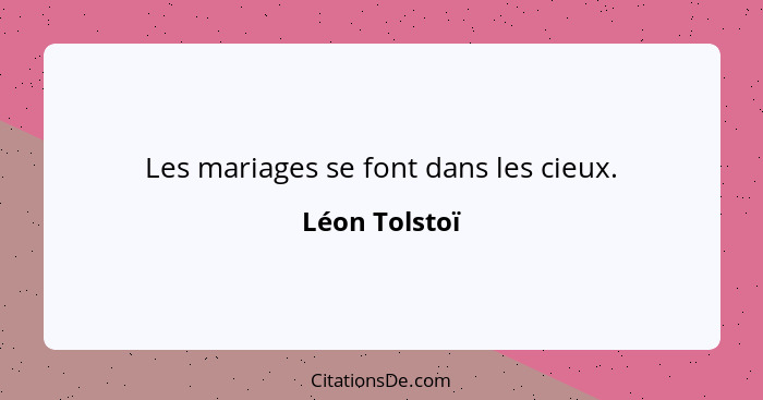 Les mariages se font dans les cieux.... - Léon Tolstoï