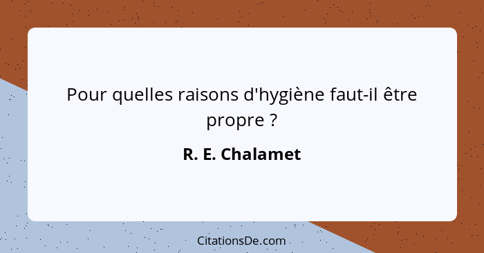 Pour quelles raisons d'hygiène faut-il être propre ?... - R. E. Chalamet