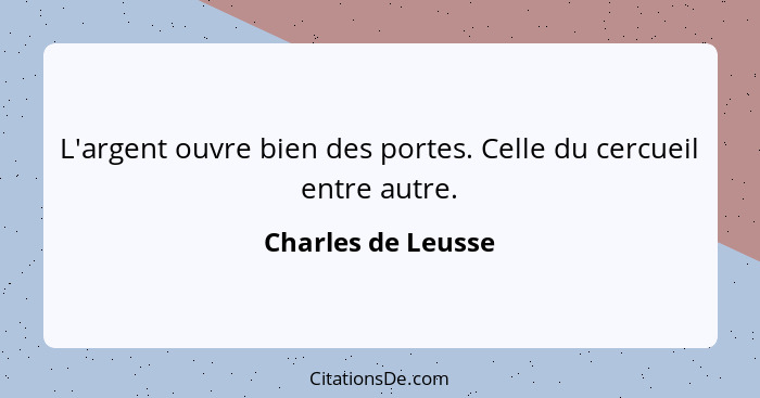 L'argent ouvre bien des portes. Celle du cercueil entre autre.... - Charles de Leusse