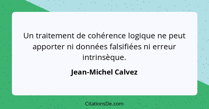 Un traitement de cohérence logique ne peut apporter ni données falsifiées ni erreur intrinsèque.... - Jean-Michel Calvez