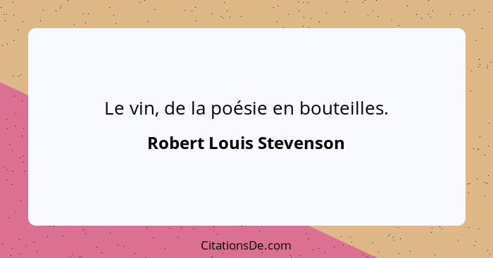 Le vin, de la poésie en bouteilles.... - Robert Louis Stevenson