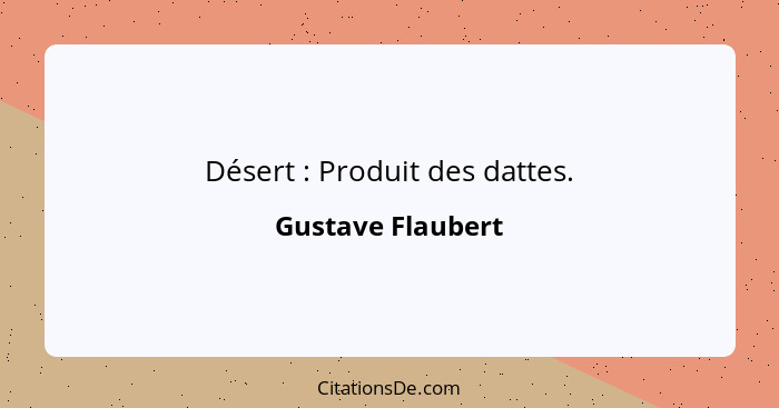 Désert : Produit des dattes.... - Gustave Flaubert
