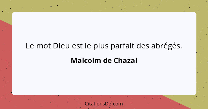 Le mot Dieu est le plus parfait des abrégés.... - Malcolm de Chazal