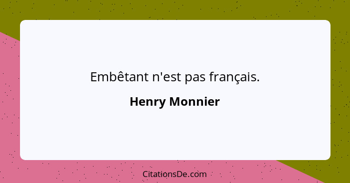 Embêtant n'est pas français.... - Henry Monnier