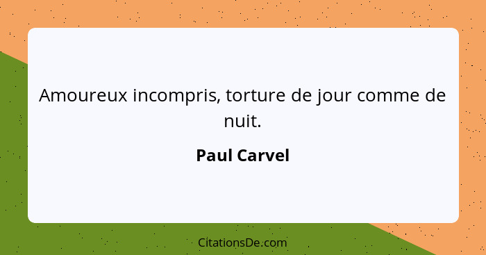 Amoureux incompris, torture de jour comme de nuit.... - Paul Carvel