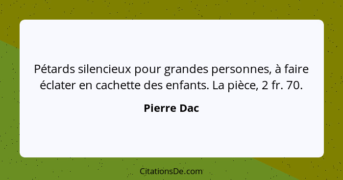 Pétards silencieux pour grandes personnes, à faire éclater en cachette des enfants. La pièce, 2 fr. 70.... - Pierre Dac