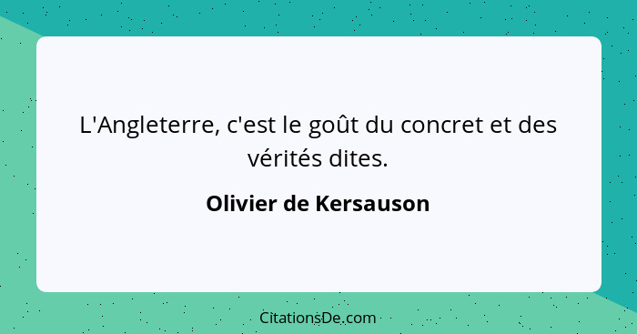 L'Angleterre, c'est le goût du concret et des vérités dites.... - Olivier de Kersauson