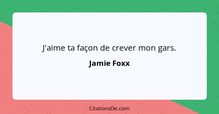 J'aime ta façon de crever mon gars.... - Jamie Foxx