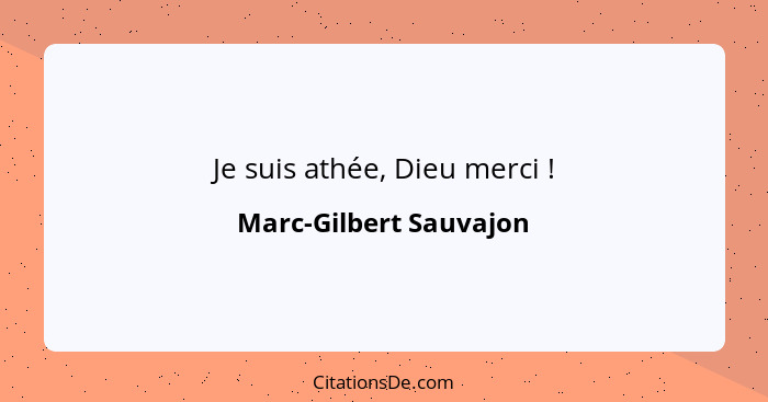 Je suis athée, Dieu merci !... - Marc-Gilbert Sauvajon