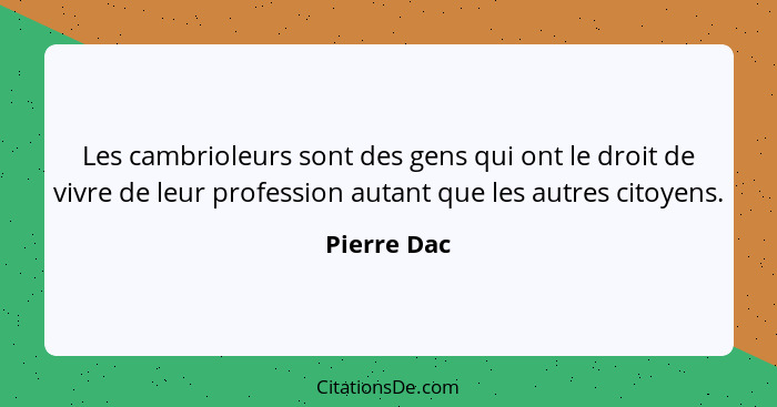 Les cambrioleurs sont des gens qui ont le droit de vivre de leur profession autant que les autres citoyens.... - Pierre Dac