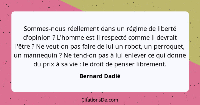 Sommes-nous réellement dans un régime de liberté d'opinion ? L'homme est-il respecté comme il devrait l'être ? Ne veut-on pa... - Bernard Dadié