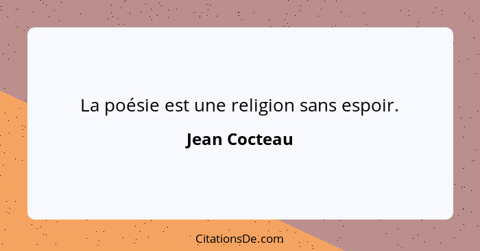 La poésie est une religion sans espoir.... - Jean Cocteau