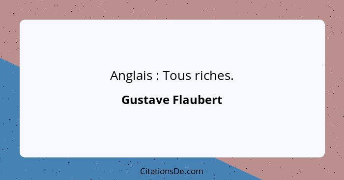 Anglais : Tous riches.... - Gustave Flaubert