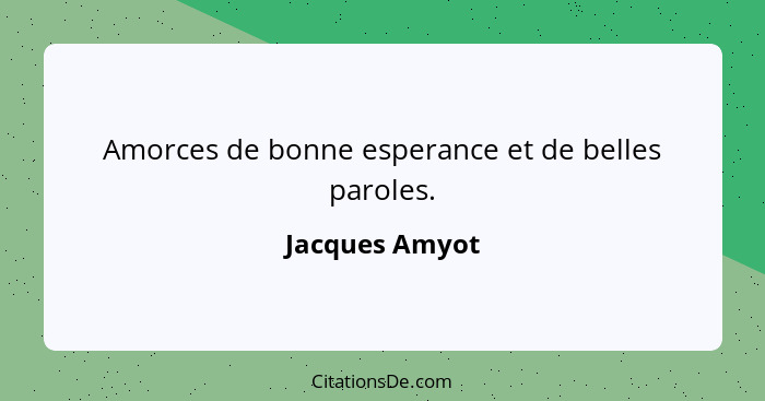 Amorces de bonne esperance et de belles paroles.... - Jacques Amyot