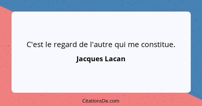 Jacques Lacan C Est Le Regard De L Autre Qui Me Constitue