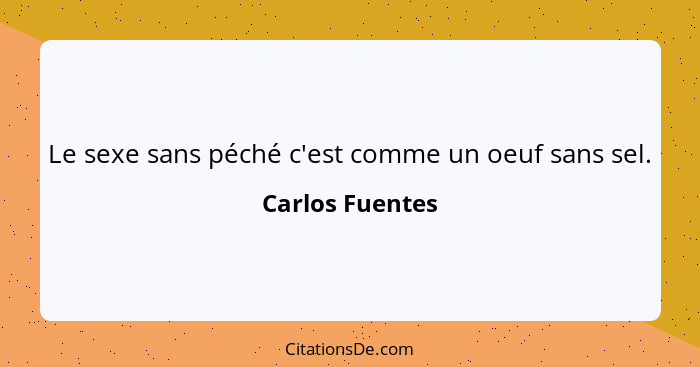 Le sexe sans péché c'est comme un oeuf sans sel.... - Carlos Fuentes