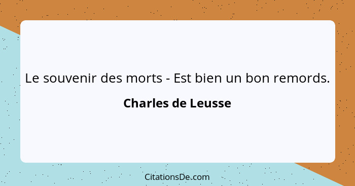 Le souvenir des morts - Est bien un bon remords.... - Charles de Leusse