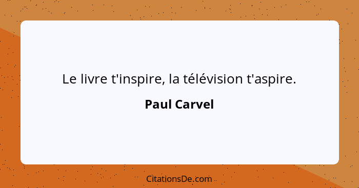 Le livre t'inspire, la télévision t'aspire.... - Paul Carvel