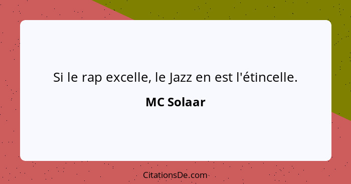 Si le rap excelle, le Jazz en est l'étincelle.... - MC Solaar